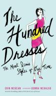 The Hundred Dresses: The Most Iconic Styles of Our Time di Erin McKean edito da BLOOMSBURY