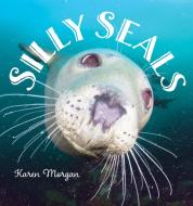 Silly Seals di Karen Morgan edito da Rowman & Littlefield