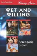 Wet and Willing [Woman in Hot Water: Cold Woman, Hot Men: Small Woman, Big Trouble] (Siren Publishing Menage Amour) di Berengaria Brown edito da SIREN PUB