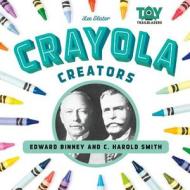 Crayola Creators: Edward Binney and C. Harold Smith di Lee Slater edito da ABDO PUB CO