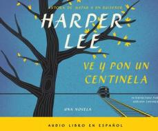 Ve y Por Un Centinela (Go Set a Watchman - Spanish Edition) di Harper Lee edito da HarperCollins Espanol on Dreamscape Audio