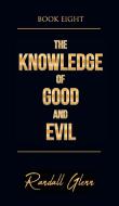 The Knowledge of Good and Evil di Randall Glenn edito da Eloquent Books