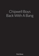 Chipwell Boys Back With A Bang di Brown Peter Brown edito da Lulu Press