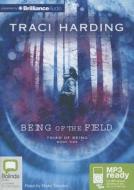 Being of the Field di Traci Harding edito da Bolinda Publishing
