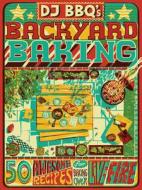 DJ Bbq's Backyard Baking: 60 Awesome Recipes for Baking Over Live Fire di Christian Stevenson, Chris Taylor, David Wright edito da QUADRILLE