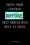 Notes from Another Meeting That Should Have Been an Email: Funny Gifts for the Office di Office Gags edito da INDEPENDENTLY PUBLISHED