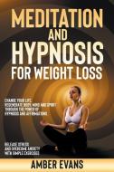 MEDITATION AND HYPNOSIS FOR WEIGHT LOSS di Amber Evans edito da Leonardo Fortunato