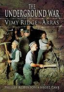 The Underground War di Phillip Robinson, Nigel Cave edito da Pen & Sword Books Ltd