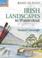 Ready to Paint: Irish Landscapes di Dermot Cavanagh edito da Search Press Ltd