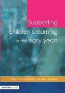Supporting Children\'s Learning In The Early Years di Linda Miller, Jane Devereux edito da Taylor & Francis Ltd