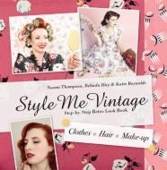 Style Me Vintage, Clothes - Hair - Make-up di Naomi Thompson, Belinda Hay, Katie Reynolds edito da Pavilion Books Group Ltd.