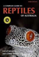 A Complete Guide To Reptiles Of Australia di Steve Wilson, Gerry Swan edito da New Holland Publishers
