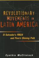 Revolutionary Movements in Latin America: El Salvador's FMLN & Peru's Shining Path di Cynthia McClintock edito da US INST OF PEACE PR
