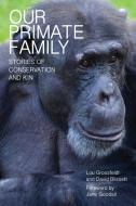 Our Primate Family: Stories Of Conservation And Kin di Lou Grossfeldt edito da Melbourne Books