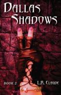 Dallas Shadows: Book 2 di L. R. Claude edito da LIGHTNING SOURCE INC