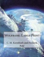 Wolfbane: Large Print di C. M. Kornbluth and Frederik Pohl edito da Createspace Independent Publishing Platform