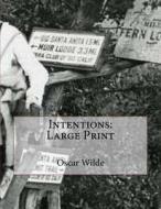 Intentions: Large Print di Oscar Wilde edito da Createspace Independent Publishing Platform