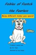 Foibles of Footch the Fearless: Being Different Makes You Special di A. E. Taylor edito da Createspace Independent Publishing Platform