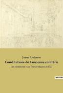 Constitutions de l'ancienne confrérie di James Anderson edito da Culturea