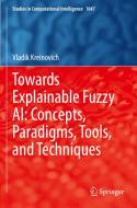 Towards Explainable Fuzzy AI: Concepts, Paradigms, Tools, and Techniques di Vladik Kreinovich edito da Springer International Publishing