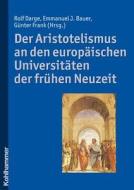 Der Aristotelismus an Den Europaischen Universitaten Der Fruhen Neuzeit edito da Kohlhammer