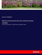 Memoirs of the Forty-Five First Years of the Life of James Lackington di James Lackington edito da hansebooks