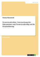 Neuro-Leadership. Untersuchung der Erkenntnisse zum Neuro-Leadership auf die Projektführung di Thomas Baranowski edito da GRIN Verlag