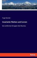 Invariante Flächen und Curven di Hugo Stender edito da hansebooks