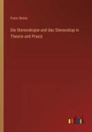 Die Stereoskopie und das Stereoskop in Theorie und Praxis di Franz Stolze edito da Outlook Verlag