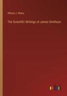 The Scientific Writings of James Smithson di William J. Rhees edito da Outlook Verlag