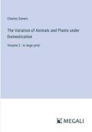 The Variation of Animals and Plants under Domestication di Charles Darwin edito da Megali Verlag
