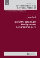 Die betriebsbedingte Kündigung von Leiharbeitnehmern di Anne Praß edito da Lang, Peter GmbH