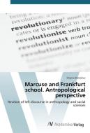 Marcuse and Frankfurt school. Antropological perspective di Dmytro Bielobrov edito da AV Akademikerverlag