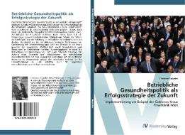 Betriebliche Gesundheitspolitik Als Erfolgsstrategie Der Zukunft di Sageder Christine edito da Av Akademikerverlag