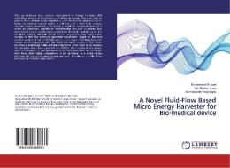 A Novel Fluid-Flow Based Micro Energy Harvester for Bio-medical device di Mohammad Bhuyan, Md. Shabiul Islam, Burhanuddin Yeop Majlis edito da LAP Lambert Academic Publishing