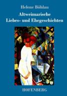 Altweimarische Liebes- und Ehegeschichten di Helene Böhlau edito da Hofenberg
