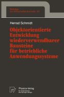 Objektorientierte Entwicklung wiederverwendbarer Bausteine für betriebliche Anwendungssysteme di Herrad Schmidt edito da Physica-Verlag HD