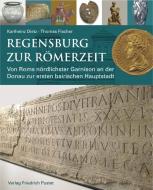 Regensburg zur Römerzeit di Karlheinz Dietz, Thomas Fischer edito da Pustet, Friedrich GmbH