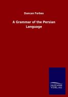 A Grammar of the Persian Language di Duncan Forbes edito da Salzwasser-Verlag GmbH