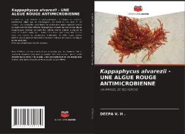 Kappaphycus alvarezii - UNE ALGUE ROUGE ANTIMICROBIENNE di Deepa V. H . edito da Editions Notre Savoir