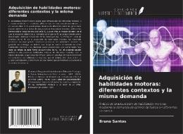 Adquisición de habilidades motoras: diferentes contextos y la misma demanda di Bruno Santos edito da Ediciones Nuestro Conocimiento