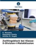 Zwillingsblock bei Klasse-II-Division-I-Malokklusion di K. Momeka, Rajmohan Shetty, Amitha M. Hegde edito da Verlag Unser Wissen