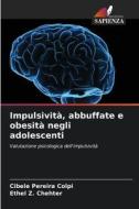 Impulsività, abbuffate e obesità negli adolescenti di Cibele Pereira Colpi, Ethel Z. Chehter edito da Edizioni Sapienza