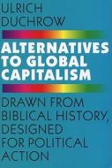 Alternatives To Global Capitalism di Ulrich Duchrow edito da International Books