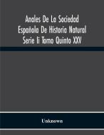 Anales De La Sociedad Española De Historia Natural Serie Ii Tomo Quinto Xxv di Unknown edito da Alpha Editions