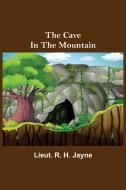 The Cave in the Mountain di Lieut. R. H. Jayne edito da Alpha Editions