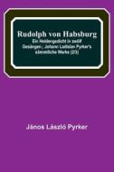 Rudolph von Habsburg di János László Pyrker edito da Alpha Editions