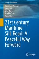 21st Century Maritime Silk Road: A Peaceful Way Forward di Xiaobin Chen, Xuan Chen, Ziniu Xiao, Chongwei Zheng, Wen Zhou edito da Springer Singapore