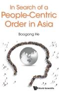In Search Of A People-centric Order In Asia di He Baogang edito da World Scientific