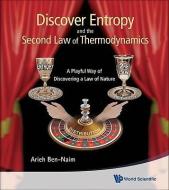Discover Entropy And The Second Law Of Thermodynamics: A Playful Way Of Discovering A Law Of Nature di Ben-naim Arieh edito da World Scientific